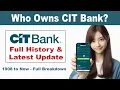 Who Owns CIT Bank You Might Be Surprised