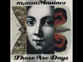 10,000 Maniacs - These Are Days (2023 Unofficial Remaster)