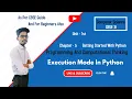 Execution Mode in python python for beginners python for CBSE class 11 Python tutorial