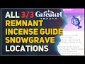 All Remnant Incense Guide - Snowgrave Locations Genshin Impact 7 0