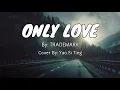 Download Lagu Only Love - by Trademark (Cover by Yao Si Ting) Lyrics