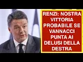 Lagu RENZI: NOSTRA VITTORIA PROBABILE SE VANNACCI PUNTA AI DELUSI DELLA DESTRA