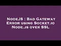 NodeJS Bad Gateway Error using Socket io Node js over SSL