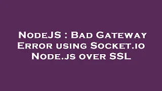 NodeJS Bad Gateway Error using Socket io Node js over SSL