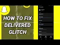 How To Fix Delivered Glitch On Snapchat App