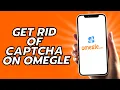 How To Get Rid Of Captcha On Omegle