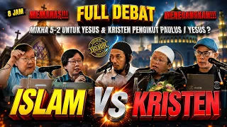 FULL 8 JAM DEBAT !! ISLAM - KRISTEN - YUDAIS | KRISTEN PENGIKUT PAULUS? | MIKHA 5-2