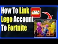 How To Link Lego Account To Fortnite - Full Guide