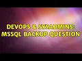 DevOps SysAdmins MSSQL Backup Question 4 Solutions