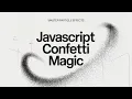 Build a Confetti Playground with JavaScript 8 Custom Effects Animations