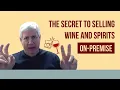 The Secret to Selling Wine and Spirits On Premise