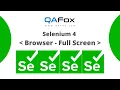 Selenium 4 - Opening Browser Window in Full Screen using fullscreen