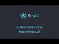 React 25 React Without ES6 React Without JSX