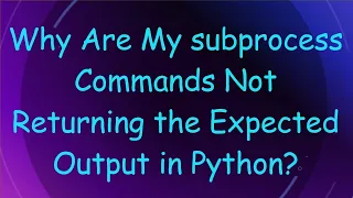 Why Are My subprocess Commands Not Returning the Expected Output in Python