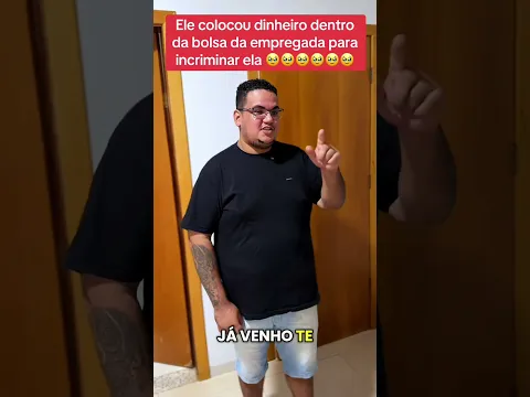 Ele colocou dinheiro dentro da bolsa da empregada para incriminar ela