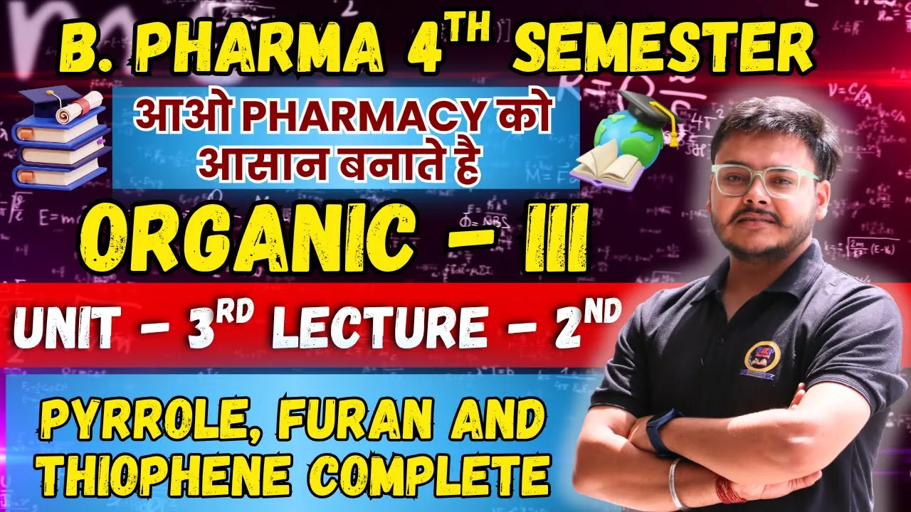 Pyrrole, Furan and Thiophene Complete | Pharmaceutical Organic Chemistry - III | B. Pharma 4th Sem.