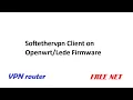 Openwrt Softethervpn client Free internet