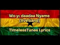Download Lagu Wo yԑ daadaa Nyame and others live band