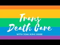 Trans Death Care w Toni King Rose