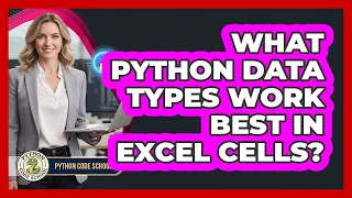 What Python Data Types Work Best In Excel Cells - Python Code School
