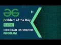 Chocolate Distribution Problem 05 August POTD Geeks for Geeks Problem of the Day