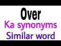 Synonyms of Over Over ka synonyms similar word of Over synonym of Over