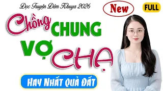 Vừa Nghe đã hứng thú : CHỒNG CHUNG VỢ CHẠ - Đọc Truyện Đêm Khuya #ThuHue Kể mới nhất