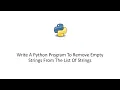 Write A Python Program To Remove Empty Strings From The List Of Strings
