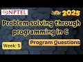 Program Questions -- Problem solving through programming in C Week 5 NPTEL July 2025