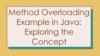 Method Overloading Example in Java Exploring the Concept