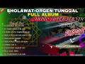 SHOLAWAT ORGEN TUNGGAL FULL ALBUM AUDIO JERNIH PALING ENAK DIDENGAR