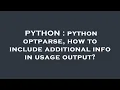 PYTHON python optparse how to include additional info in usage output