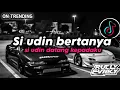 Download Lagu DJ SI UDIN DATANG KEPADAKU || DJ SI UDIN BERTANYA VIRAL FYP TIKTOK TERBARU SLOW BASS BY RULLY FVNKY