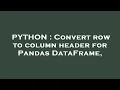 PYTHON Convert row to column header for Pandas DataFrame