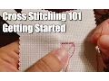 Learn How Cross Stitching 101 - Getting Started