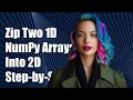 How to Zip Two 1D NumPy Arrays into a 2D NumPy Array A Step-by-Step Guide
