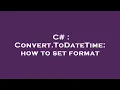 C Convert ToDateTime how to set format
