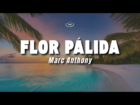 Video Thumbnail: Marc Anthony - Flor Pálida (Letra/Lyrics)