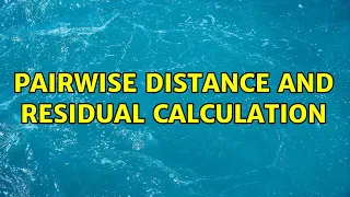 Pairwise distance and residual calculation 2 Solutions