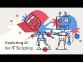 Exploring AI for IT Scripting