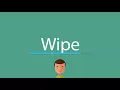 How to say Wipe