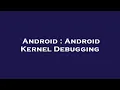 Android Android Kernel Debugging