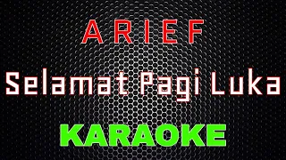 arief selamat pagi luka karaoke lmusical