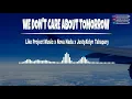 WE DON'T CARE ABOUT TOMORROW - LIKE PROJECT MUSIC x NOVA NADA x JUSTYALDYN TAHAPARY || VIDEO LIRIK
