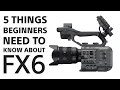 Sony 5 Things About FX6 for Beginners Sony Cinema Line