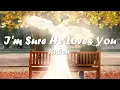Ruben - I'm Sure He Loves You (Lyrics) 💗♫