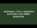 Android Full Android support for OSGi bundles