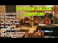 Download Lagu TANPA IKLAN ‼️ LANGGAM CAMPURSARI FULL ALBUM • AUDIO JERNIH 
