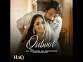 Qubool (From "Haq") - Vishal Mishra, Kaushal Kishore & Armaan Khan