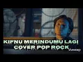 Lagu Kifnu- Merindumu lagi -cover Pop rock 